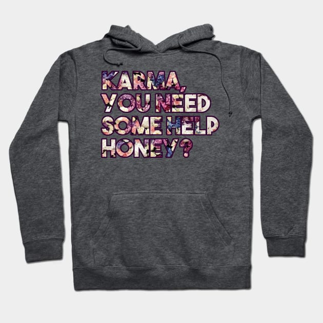 Karma, you need some help? - funny floral karma quote Hoodie by InkLove